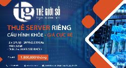 Cho Thuê SERVER Riêng Cấu Hình Khoẻ - Giá rẻ Cực Rẻ tại Thế Giới Số